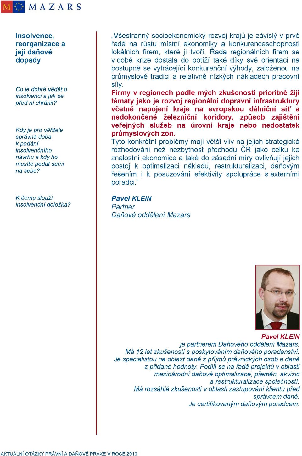 Všestranný socioekonomický rozvoj krajů je závislý v prvé řadě na růstu místní ekonomiky a konkurenceschopnosti lokálních firem, které ji tvoří.