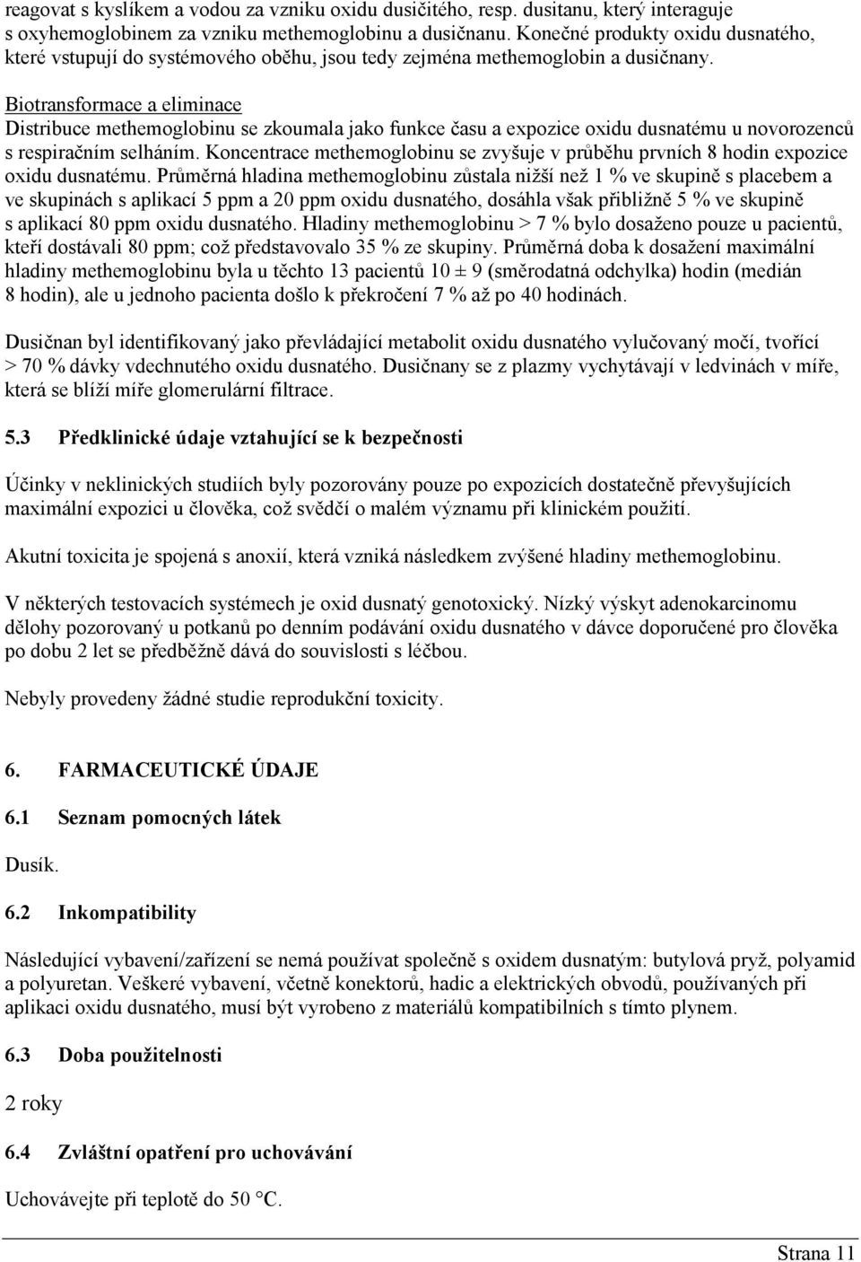 Biotransformace a eliminace Distribuce methemoglobinu se zkoumala jako funkce času a expozice oxidu dusnatému u novorozenců s respiračním selháním.