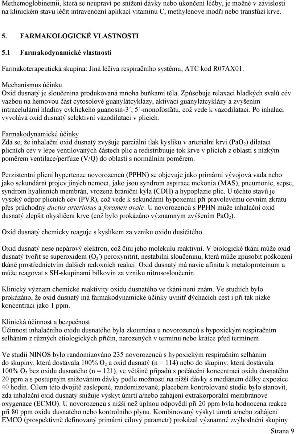 Mechanismus účinku Oxid dusnatý je sloučenina produkovaná mnoha buňkami těla.