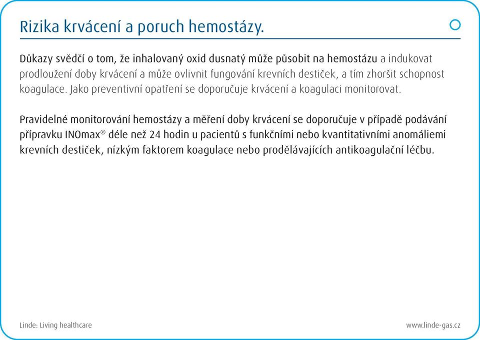 krevních destiček, a tím zhoršit schopnost koagulace. Jako preventivní opatření se doporučuje krvácení a koagulaci monitorovat.