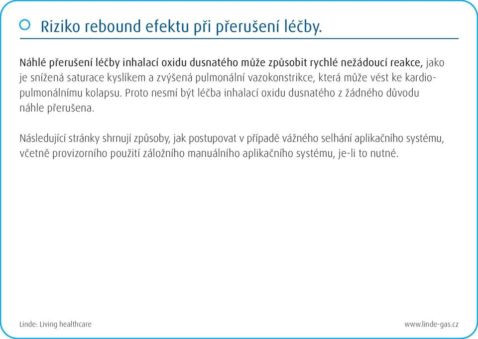 zvýšená pulmonální vazokonstrikce, která může vést ke kardiopulmonálnímu kolapsu.