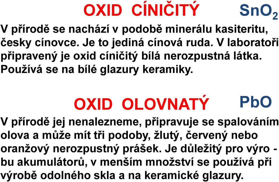 OXID OLOVNATÝ PbO V přírodě jej nenalezneme, připravuje se spalováním olova a může mít tři podoby, žlutý, červený nebo