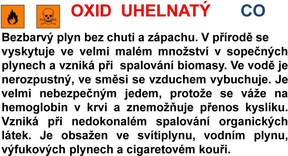 Ve vodě je nerozpustný, ve směsi se vzduchem vybuchuje.