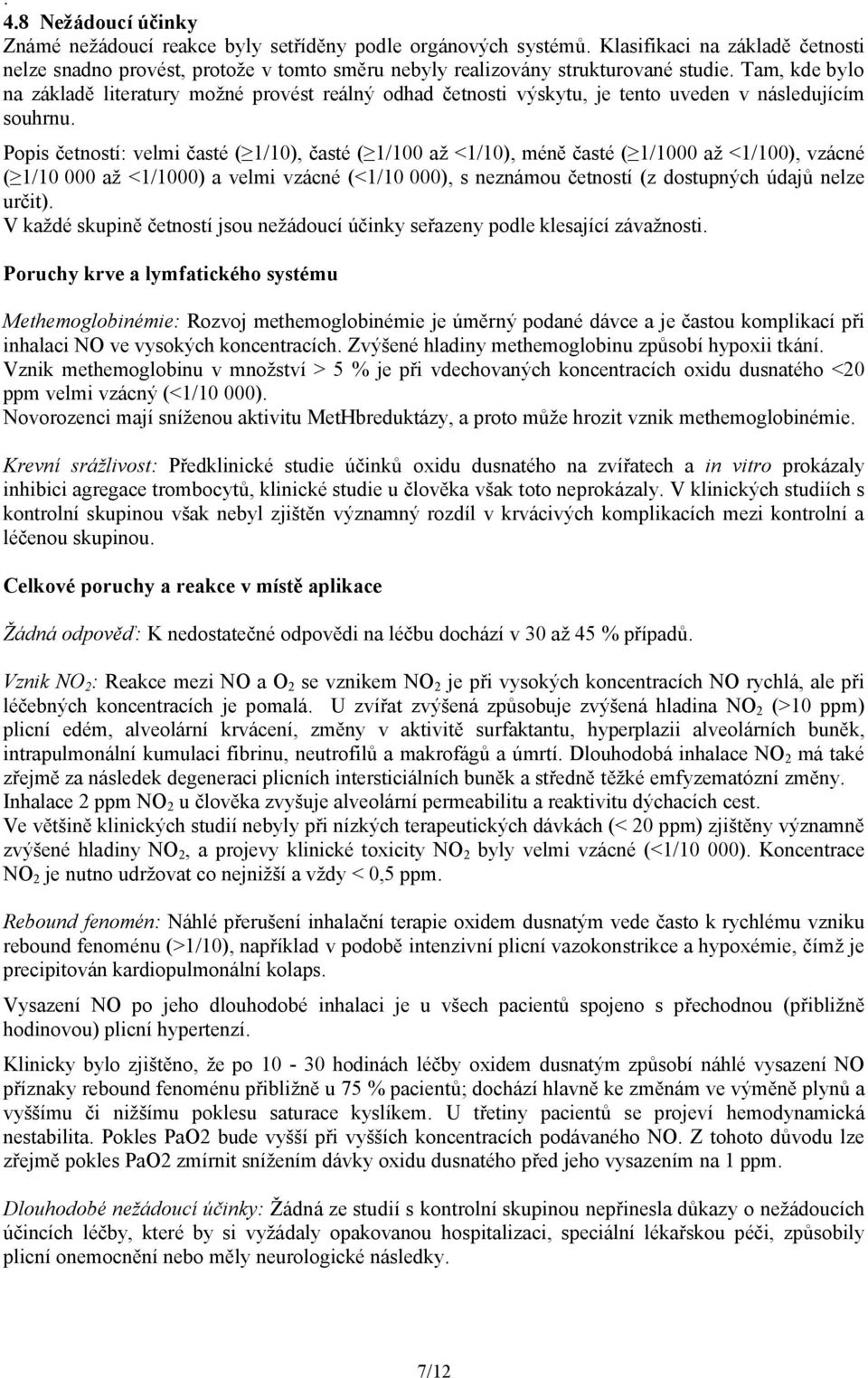 Tam, kde bylo na základě literatury možné provést reálný odhad četnosti výskytu, je tento uveden v následujícím souhrnu.