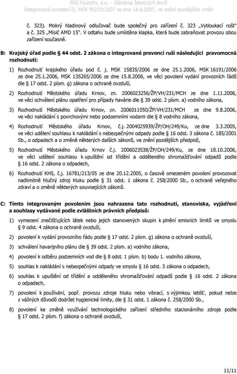 1.2006, MSK 135265/2006 ze dne 15.8.2006, ve věci povolení vydání provozních řádů dle 17 odst. 2 písm. g) zákona o ochraně ovzduší, 2) Rozhodnutí Městského úřadu Krnov, zn.