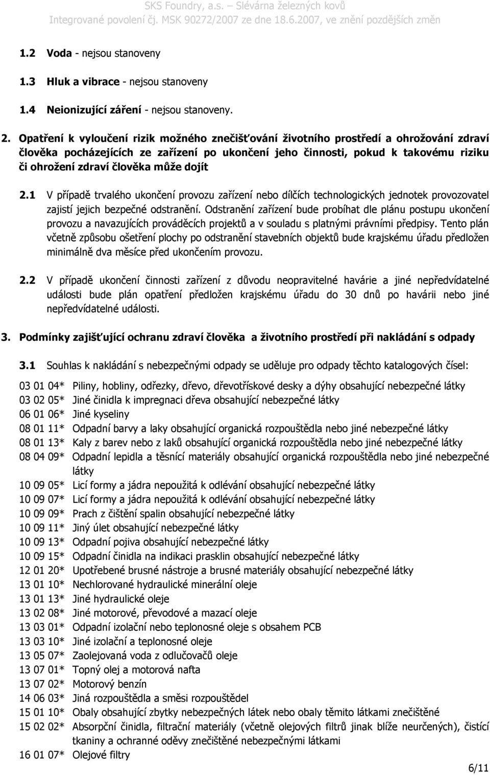 může dojít 2.1 V případě trvalého ukončení provozu zařízení nebo dílčích technologických jednotek provozovatel zajistí jejich bezpečné odstranění.