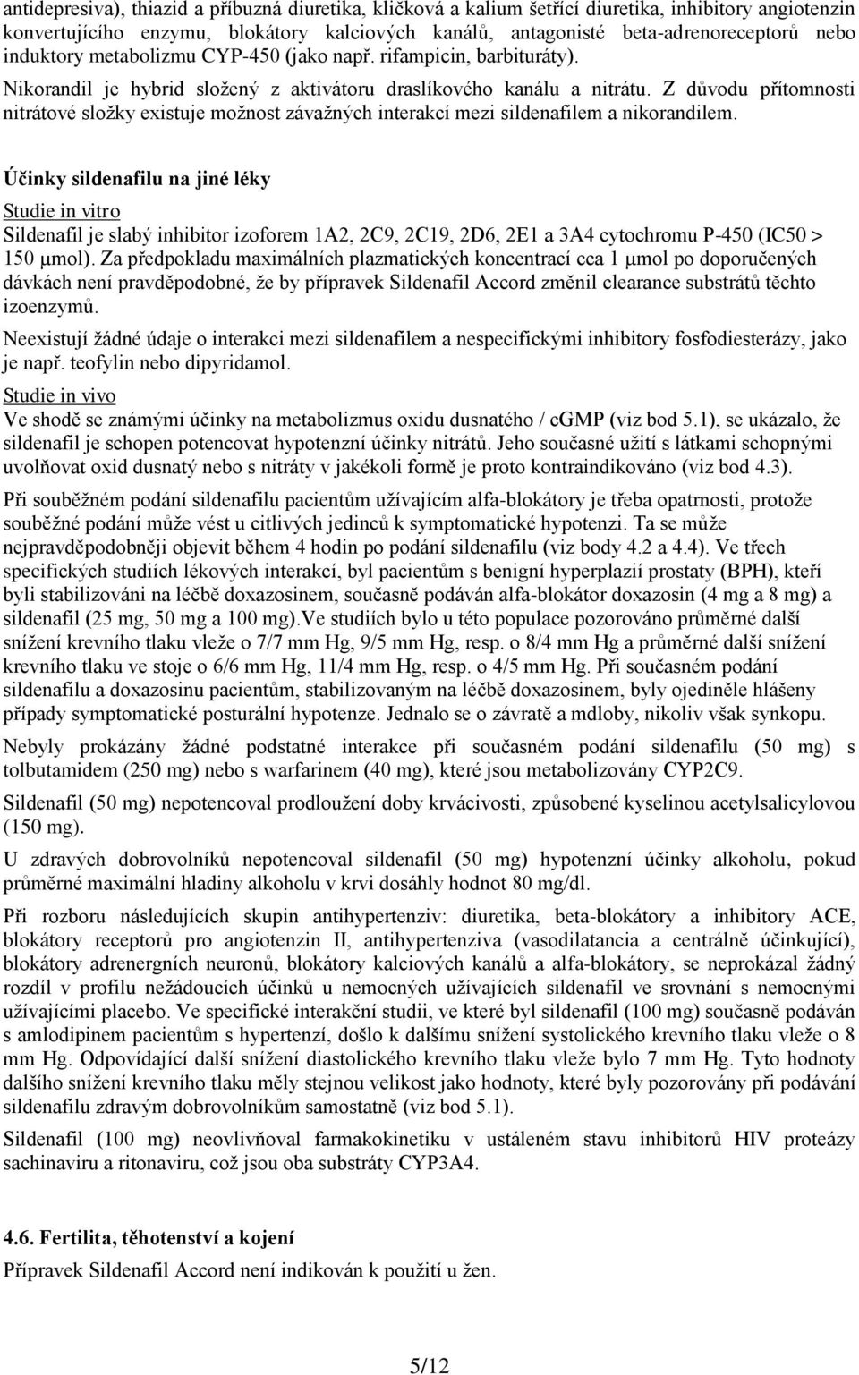 Z důvodu přítomnosti nitrátové složky existuje možnost závažných interakcí mezi sildenafilem a nikorandilem.