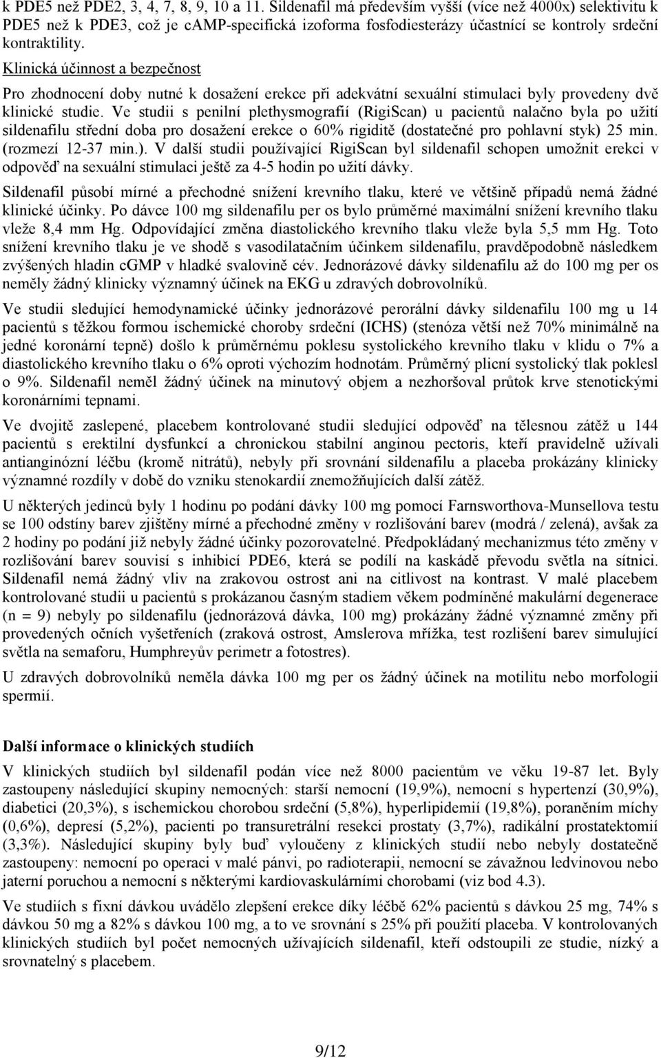 Klinická účinnost a bezpečnost Pro zhodnocení doby nutné k dosažení erekce při adekvátní sexuální stimulaci byly provedeny dvě klinické studie.