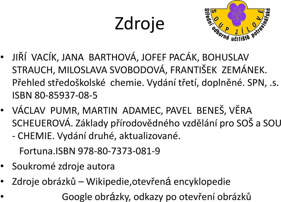 Základy přírodovědného vzdělání pro SOŠ a SOU - CHEMIE. Vydání druhé, aktualizované. Fortuna.