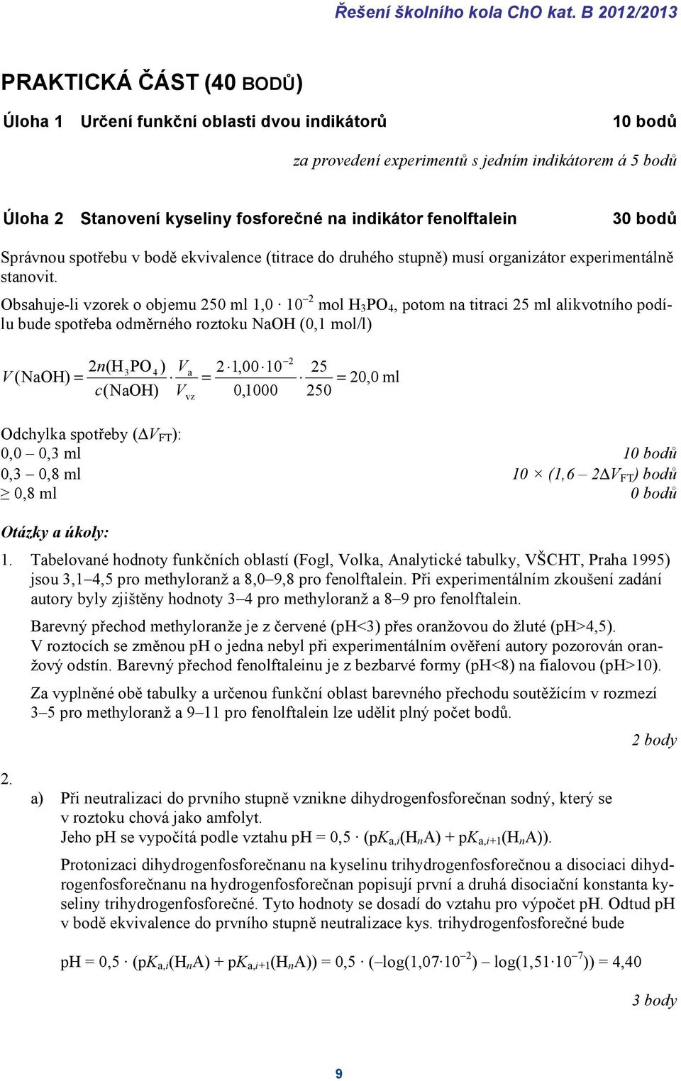 fenolftalein 30 bodů Správnou spotřebu v bodě ekvivalence (titrace do druhého stupně) musí organizátor experimentálně stanovit.