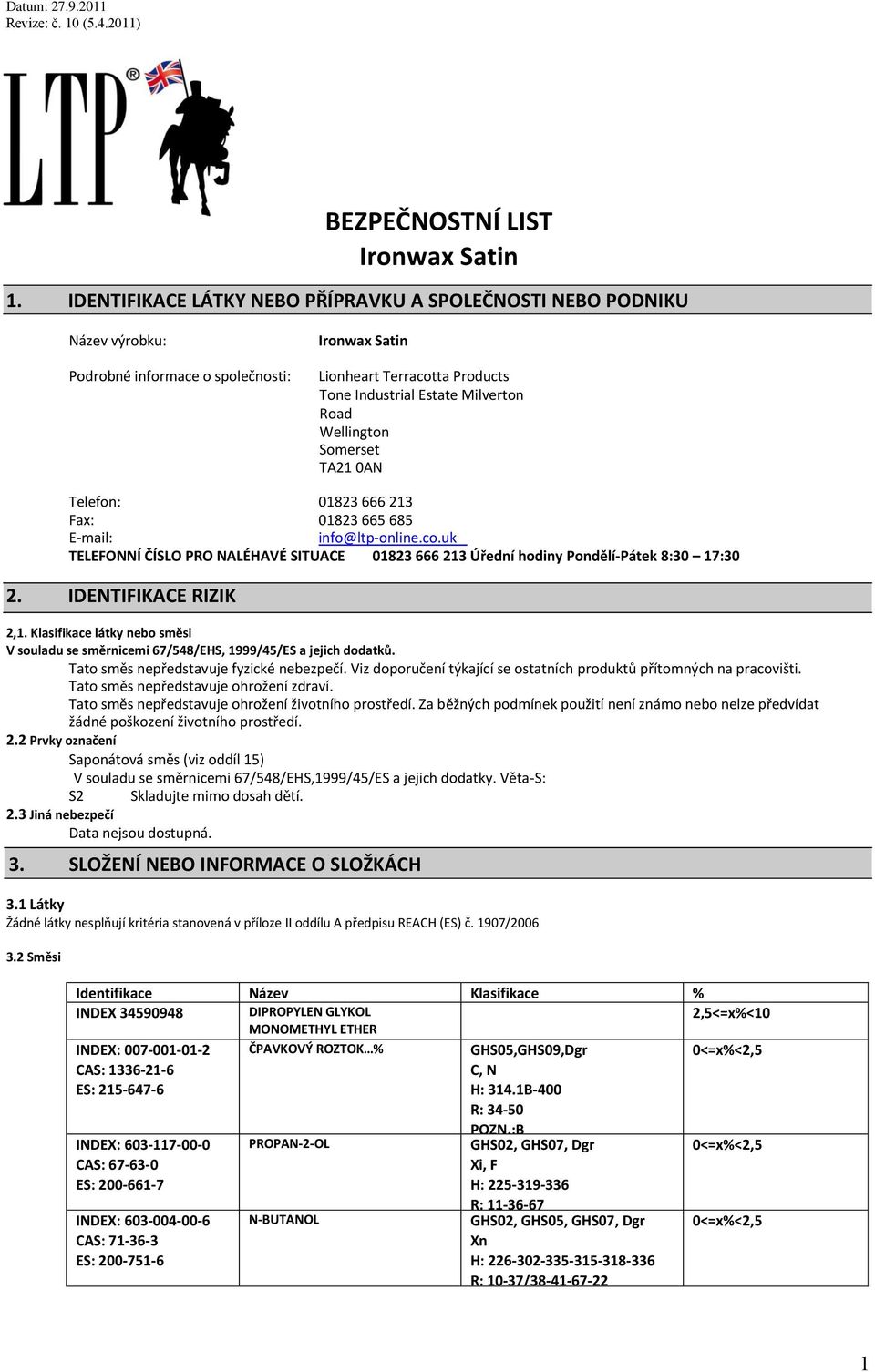 TA21 0AN Telefon: 01823 666 213 Fax: 01823 665 685 E-mail: info@ltp-online.co.uk TELEFONNÍ ČÍSLO PRO NALÉHAVÉ SITUACE 01823 666 213 Úřední hodiny Pondělí-Pátek 8:30 17:30 2. IDENTIFIKACE RIZIK 2,1.