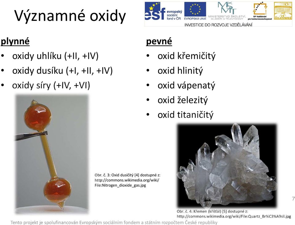 3: Oxid dusičitý [4] dostupné z: http://commons.wikimedia.org/wiki/ File:Nitrogen_dioxide_gas.