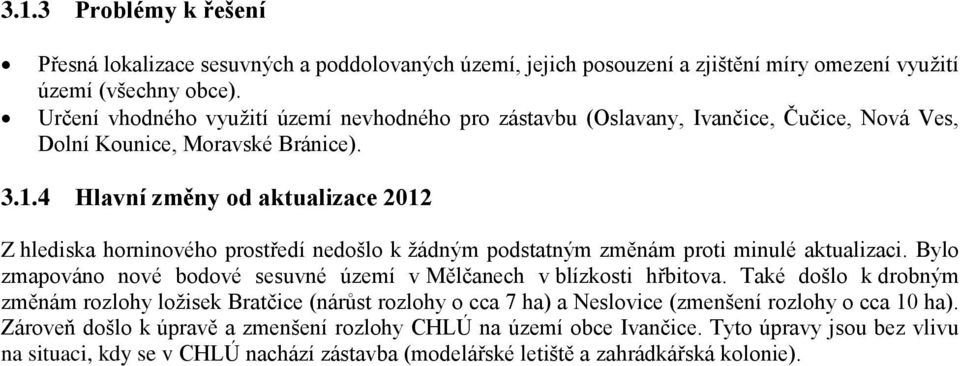 4 Hlavní změny od aktualizace 2012 Z hlediska horninového prostředí nedošlo k žádným podstatným změnám proti minulé aktualizaci.