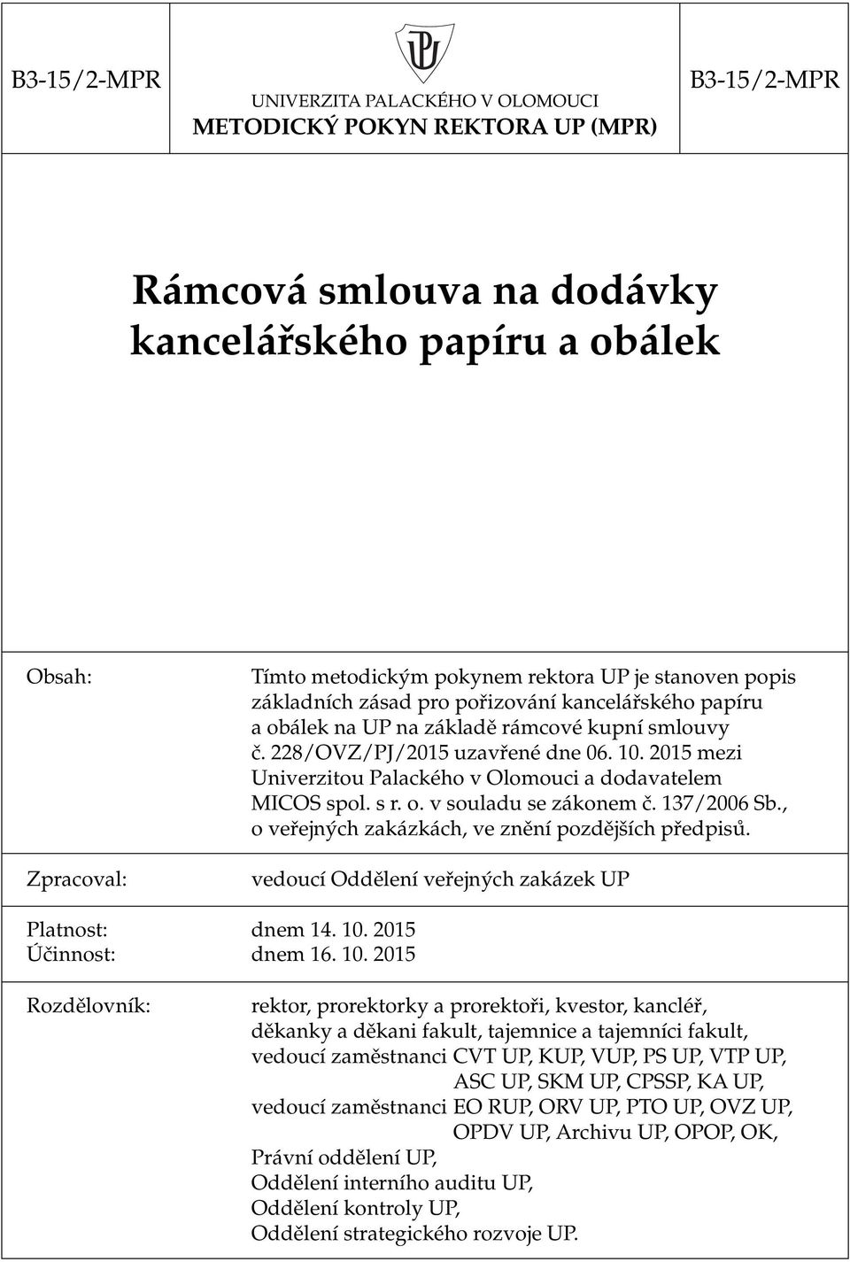 2015 mezi Univerzitou Palackého v Olomouci a dodavatelem MICOS spol. s r. o. v souladu se zákonem č. 137/2006 Sb., o veřejných zakázkách, ve znění pozdějších předpisů.