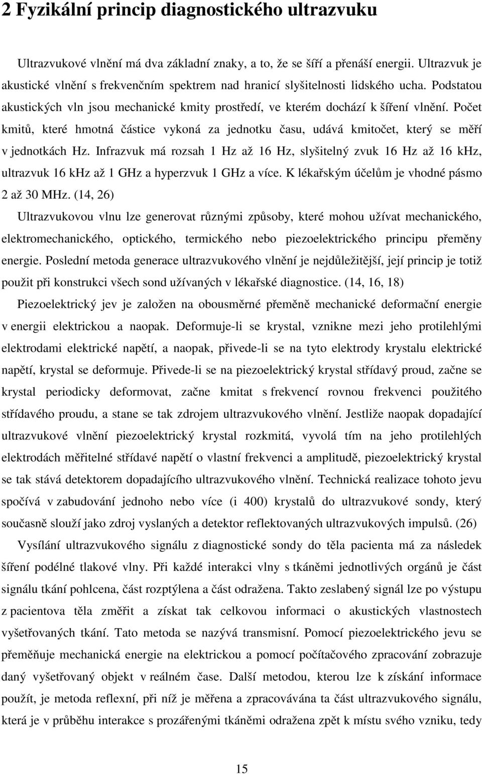 Počet kmitů, které hmotná částice vykoná za jednotku času, udává kmitočet, který se měří v jednotkách Hz.