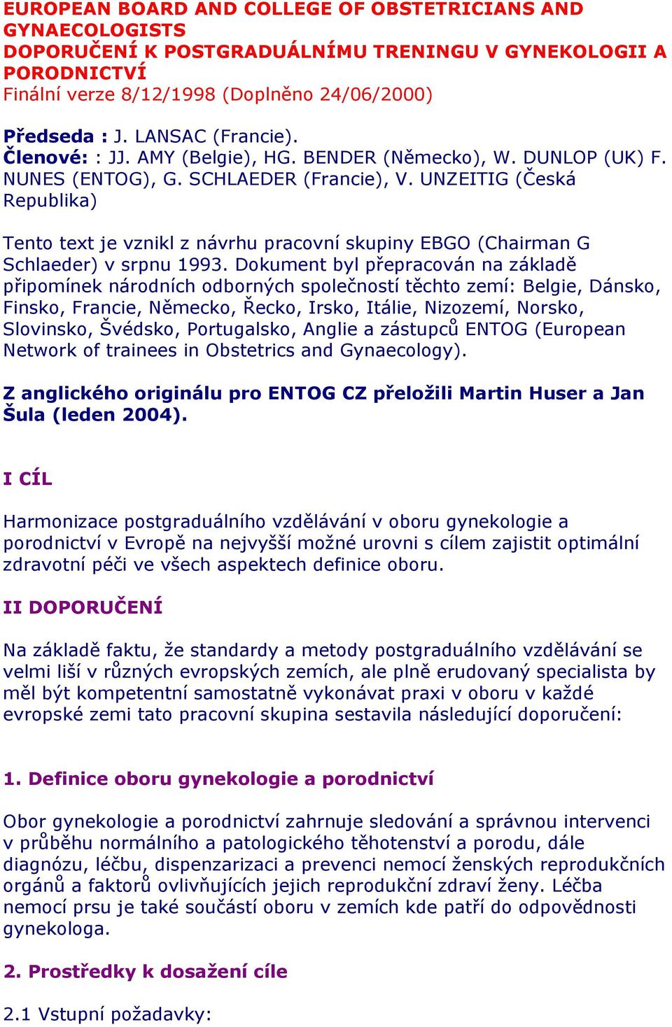 UNZEITIG (Česká Republika) Tento text je vznikl z návrhu pracovní skupiny EBGO (Chairman G Schlaeder) v srpnu 1993.