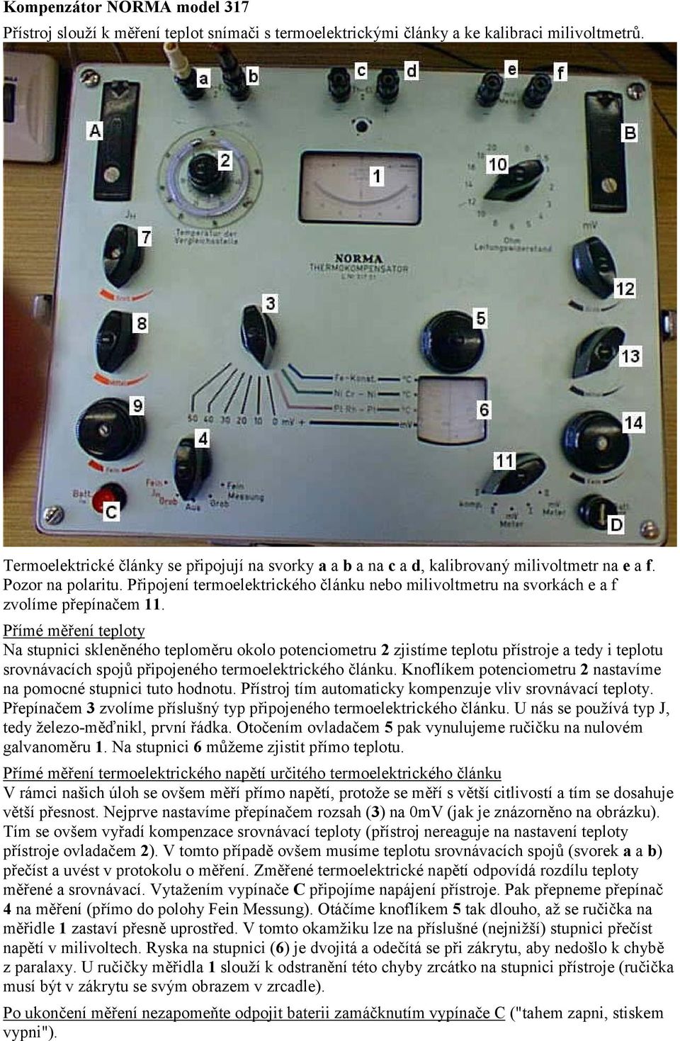 Připojení termoelektrického článku nebo milivoltmetru na svorkách e a f zvolíme přepínačem 11.