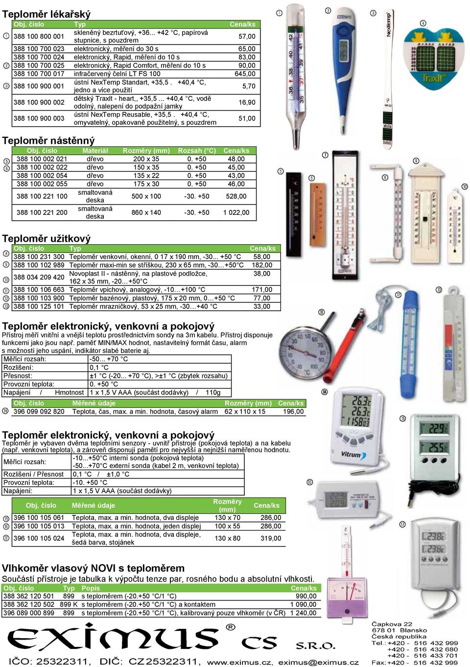 +35,5. +40,4 C, jedno a více použití tský TraxIt - heart,, +35,5... +40,4 C, vod odolný, nalepení do podpažní jamky ústní NexTemp Reusable, +35,5.