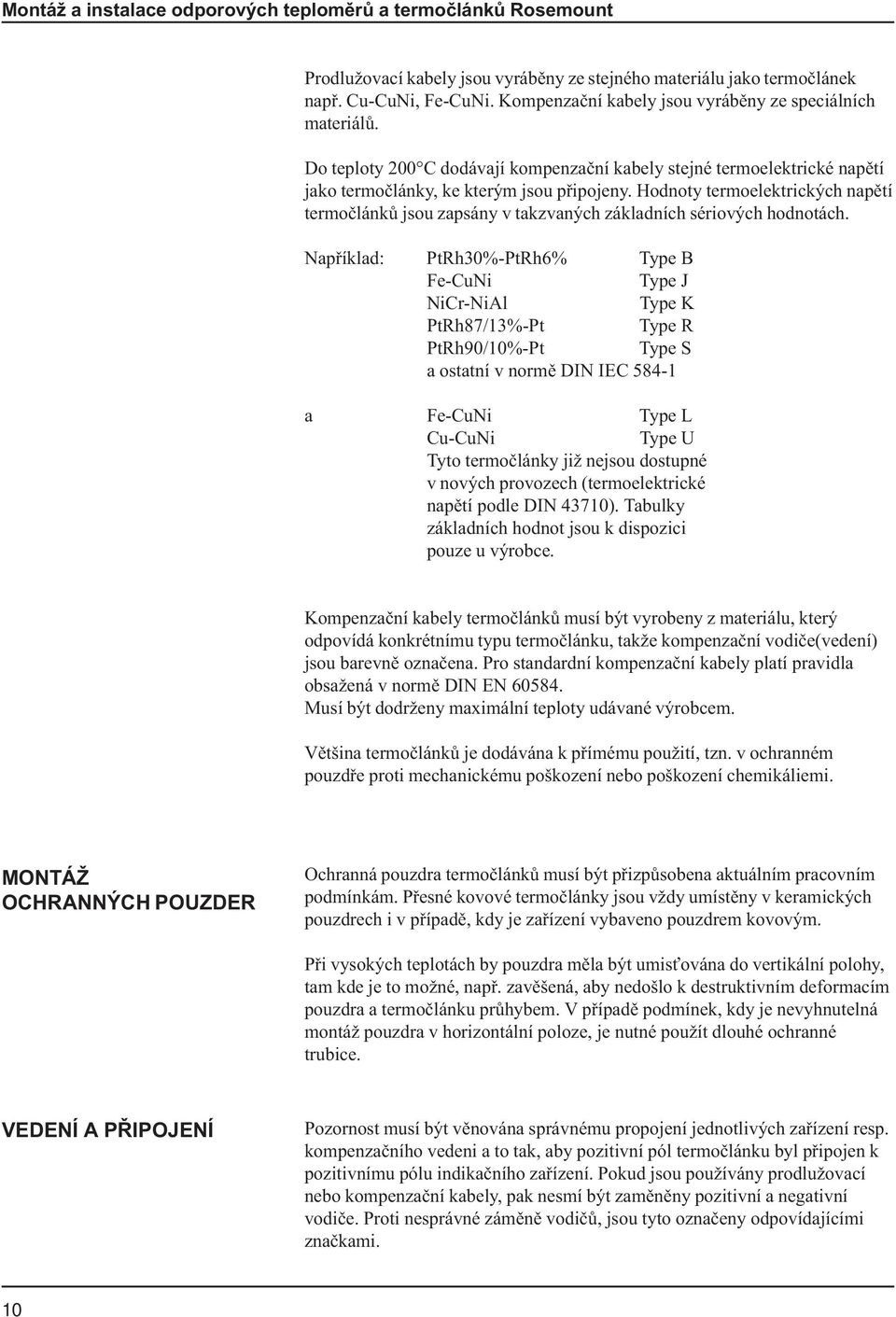 Hodnoty termoelektrických napìtí termoèlánkù jsou zapsány v takzvaných základních sériových hodnotách.