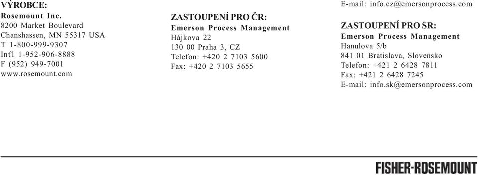 com ZASTOUPENÍ PRO ÈR: Emerson Process Management Hájkova 22 130 00 Praha 3, CZ Telefon: +420 2 7103 5600 Fax: +420 2