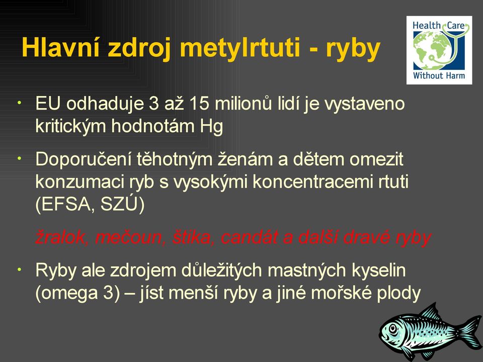 vysokými koncentracemi rtuti (EFSA, SZÚ) žralok, mečoun, štika, candát a další