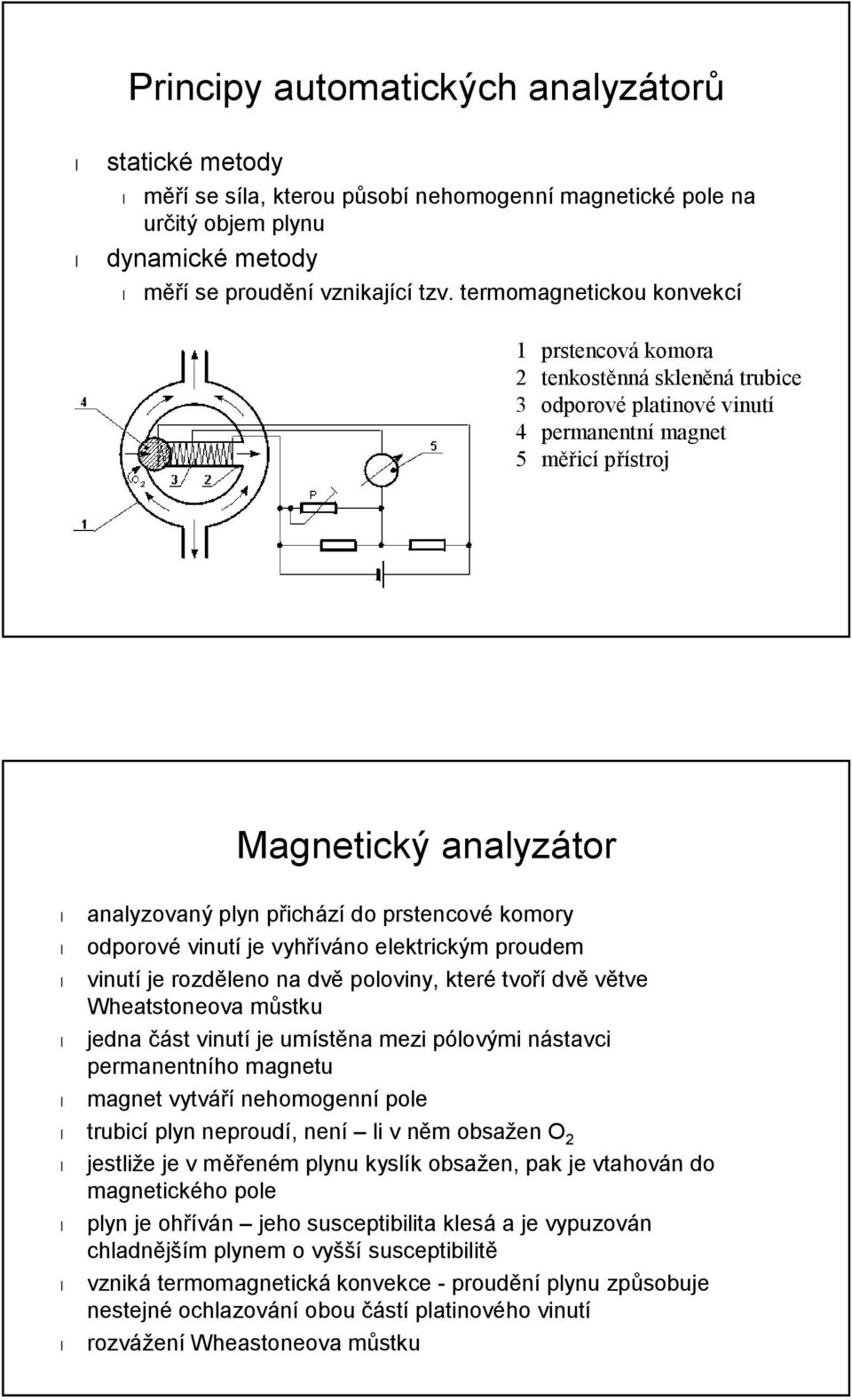 prstencové komory odporové vinutí je vyhříváno elektrickým proudem vinutí je rozděleno na dvě poloviny, které tvoří dvě větve Wheatstoneova můstku jedna část vinutí je umístěna mezi pólovými nástavci