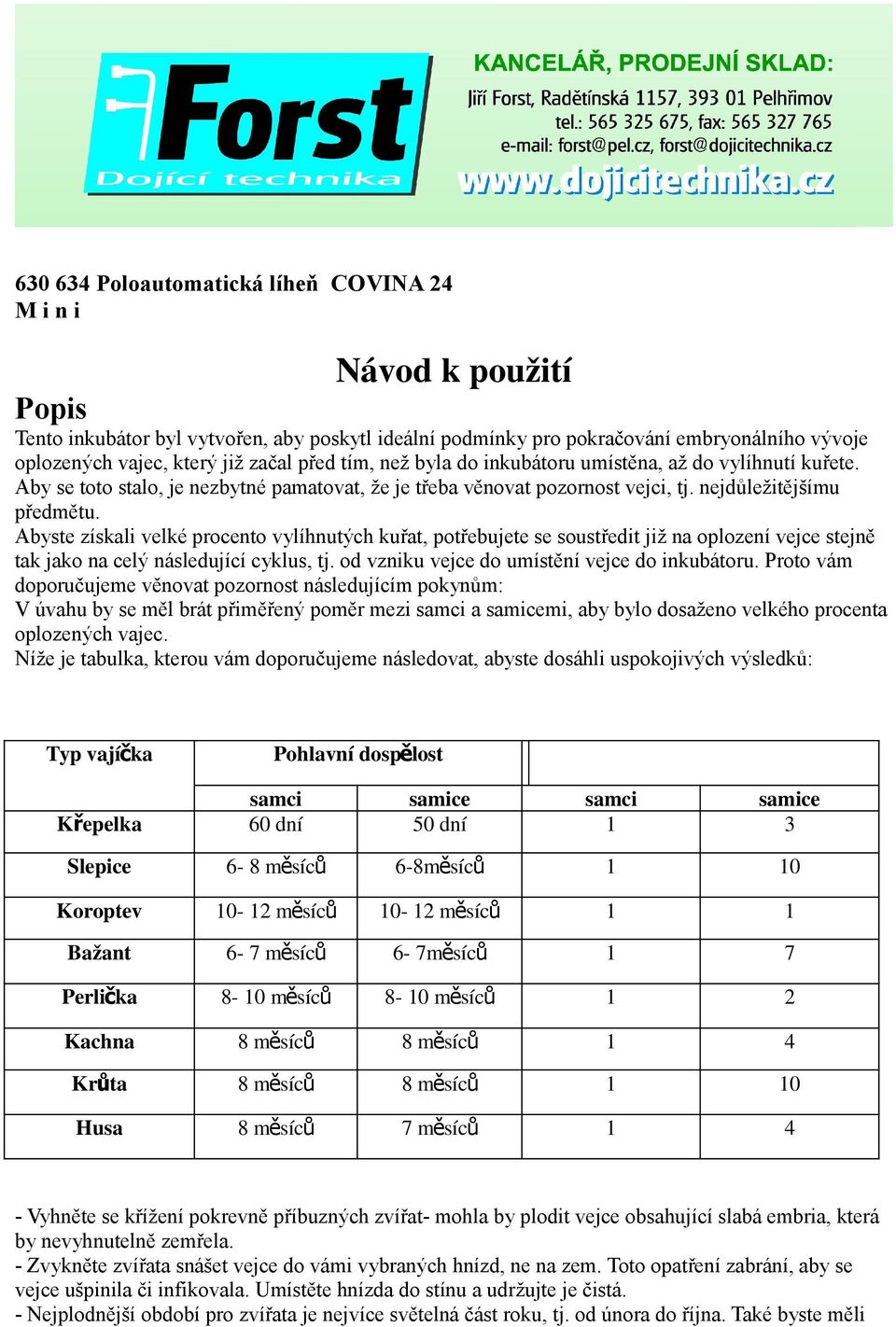 Abyste získali velké procento vylíhnutých kuřat, potřebujete se soustředit již na oplození vejce stejně tak jako na celý následující cyklus, tj. od vzniku vejce do umístění vejce do inkubátoru.