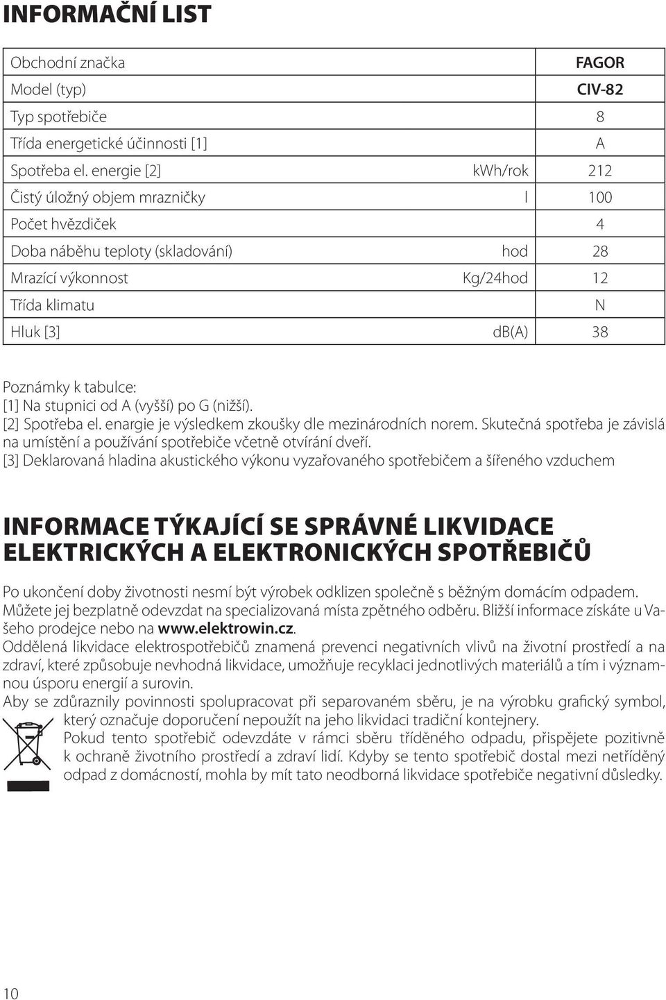 tabulce: [1] Na stupnici od A (vyšší) po G (nižší). [2] Spotřeba el. enargie je výsledkem zkoušky dle mezinárodních norem.