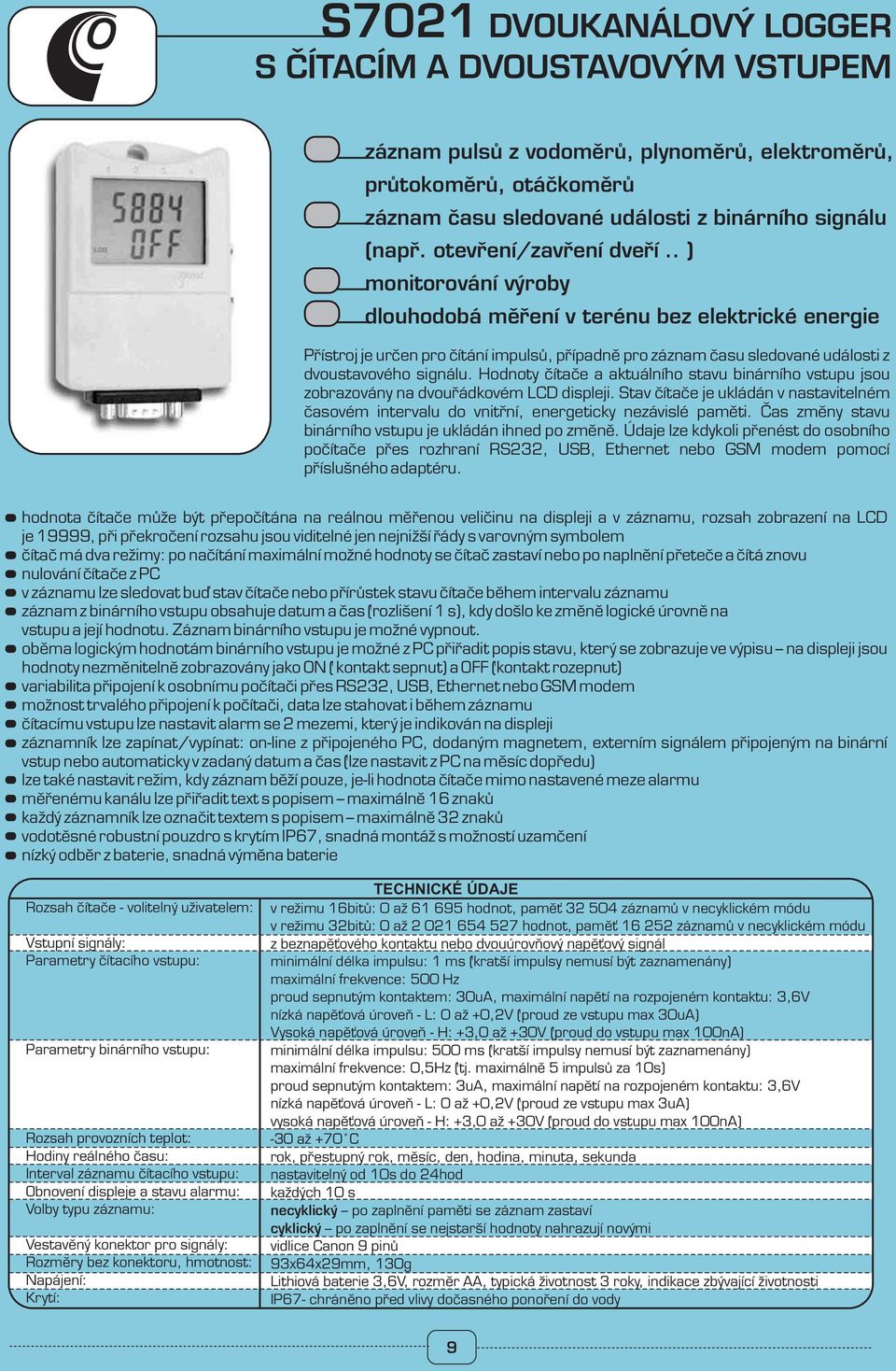 . ) monitorování výroby dlouhodobá měření v terénu bez elektrické energie Přístroj je určen pro čítání impulsů, případně pro záznam času sledované události z dvoustavového signálu.