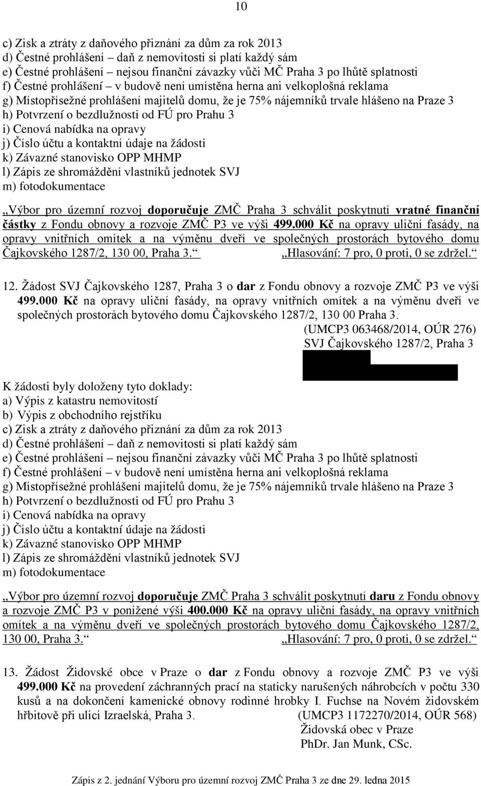 pro územní rozvoj doporučuje ZMČ Praha 3 schválit poskytnutí vratné finanční částky z Fondu obnovy a rozvoje ZMČ P3 ve výši 499.