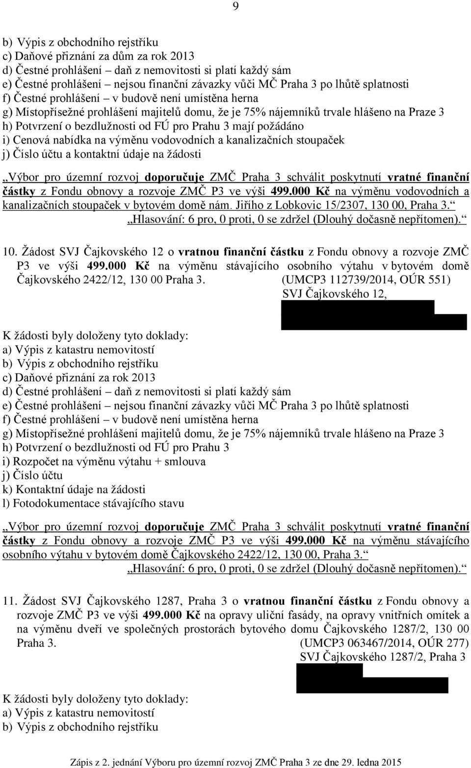 Fondu obnovy a rozvoje ZMČ P3 ve výši 499.000 Kč na výměnu vodovodních a kanalizačních stoupaček v bytovém domě nám. Jiřího z Lobkovic 15/2307, 130 00, Praha 3.