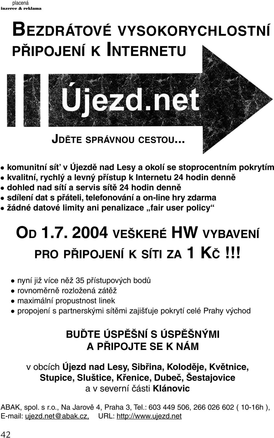 telefonování a on-line hry zdarma žádné datové limity ani penalizace fair user policy OD 1.7. 2004 VEŠKERÉ HW VYBAVENÍ PRO PŘIPOJENÍ K SÍTI ZA 1 KČ!