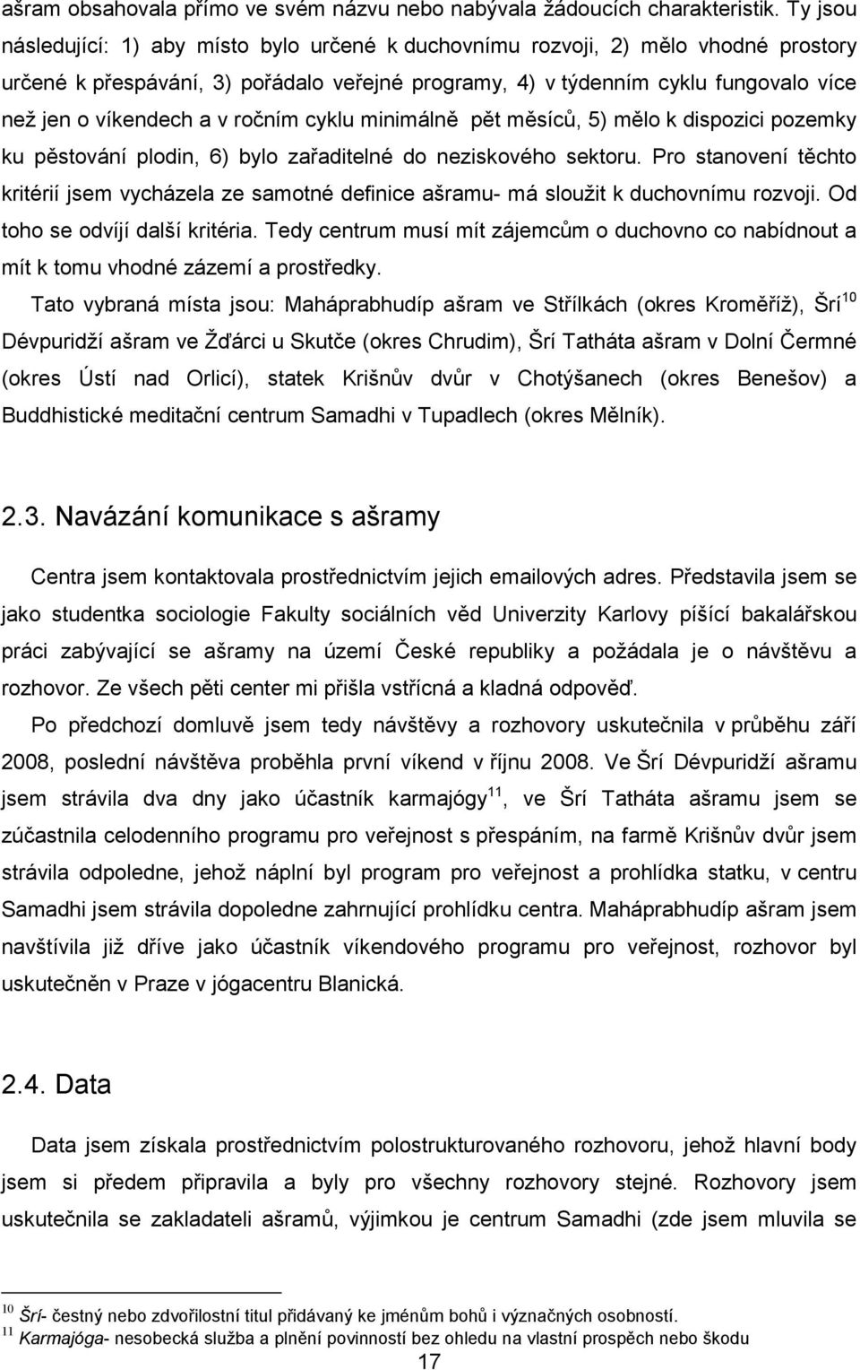 v ročním cyklu minimálně pět měsíců, 5) mělo k dispozici pozemky ku pěstování plodin, 6) bylo zařaditelné do neziskového sektoru.