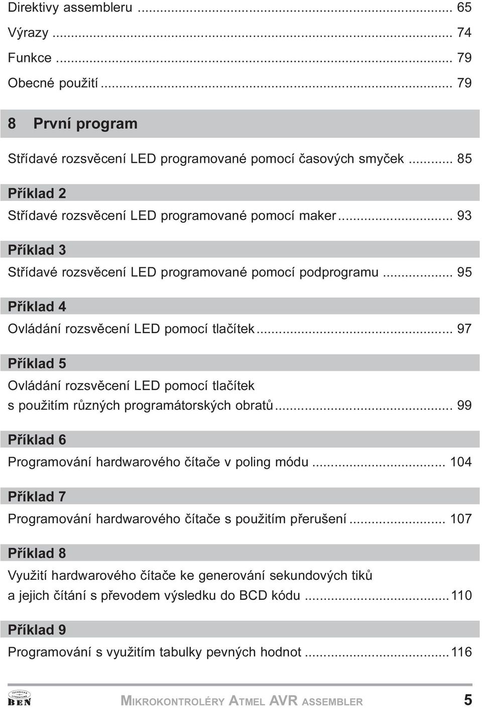 použitím rùzných programátorských obratù 99 Pøíklad 6 Programování hardwarového èítaèe v poling módu 104 Pøíklad 7 Programování hardwarového èítaèe s použitím pøerušení 107 Pøíklad 8 Využití