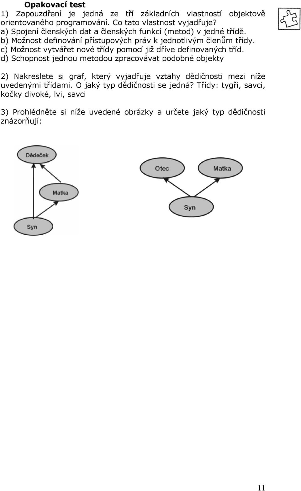 c) Možnost vytvářet nové třídy pomocí již dříve definovaných tříd.