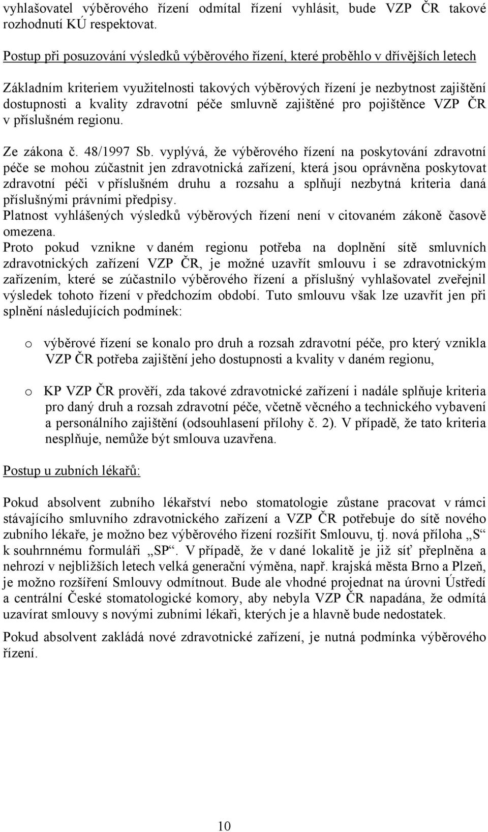 zdravotní péče smluvně zajištěné pro pojištěnce VZP ČR v příslušném regionu. Ze zákona č. 48/1997 Sb.