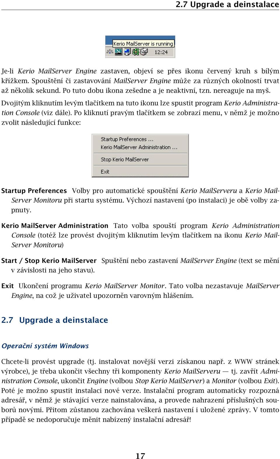 Dvojitým kliknutím levým tlačítkem na tuto ikonu lze spustit program Kerio Administration Console (viz dále).