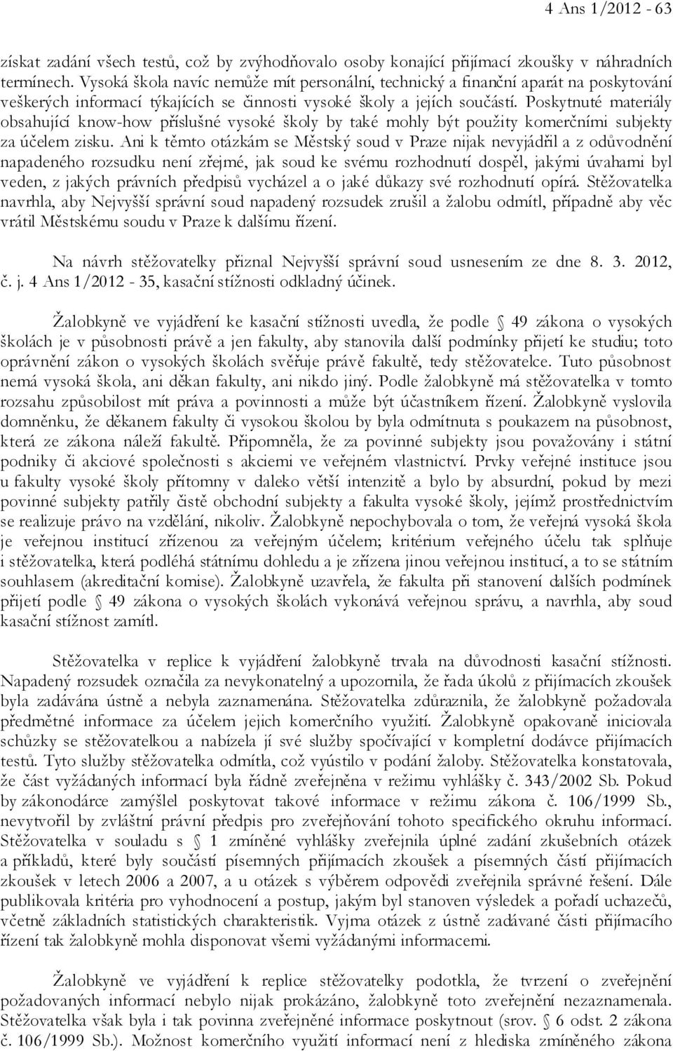 Poskytnuté materiály obsahující know-how příslušné vysoké školy by také mohly být použity komerčními subjekty za účelem zisku.