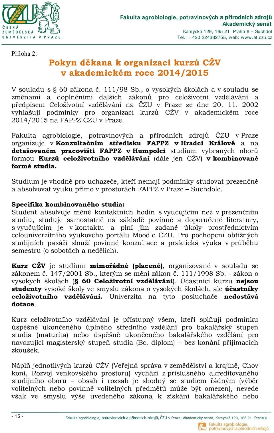 2002 vyhlašuji podmínky pro organizaci kurzů CŽV v akademickém roce 2014/2015 na FAPPZ ČZU v Praze.