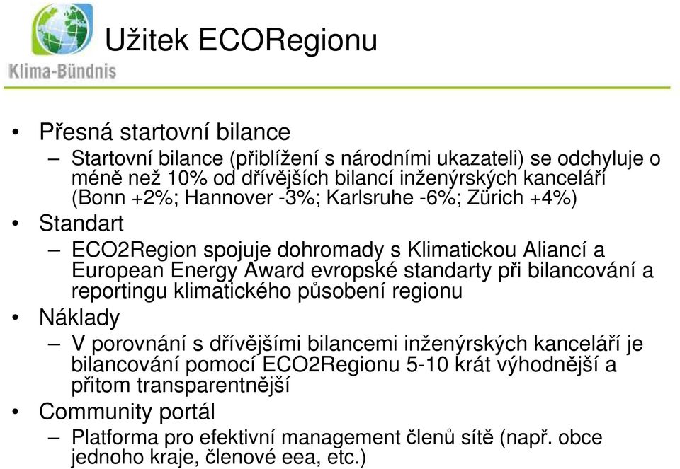 standarty při bilancování a reportingu klimatického působení regionu Náklady V porovnání s dřívějšími bilancemi inženýrských kanceláří je bilancování pomocí