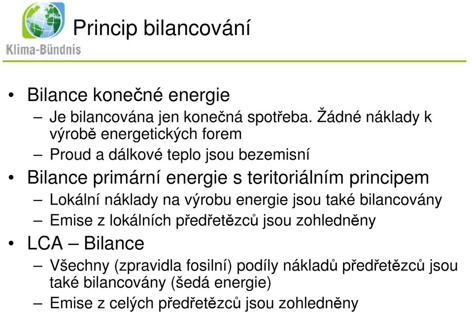 teritoriálním principem Lokální náklady na výrobu energie jsou také bilancovány Emise z lokálních předřetězců jsou