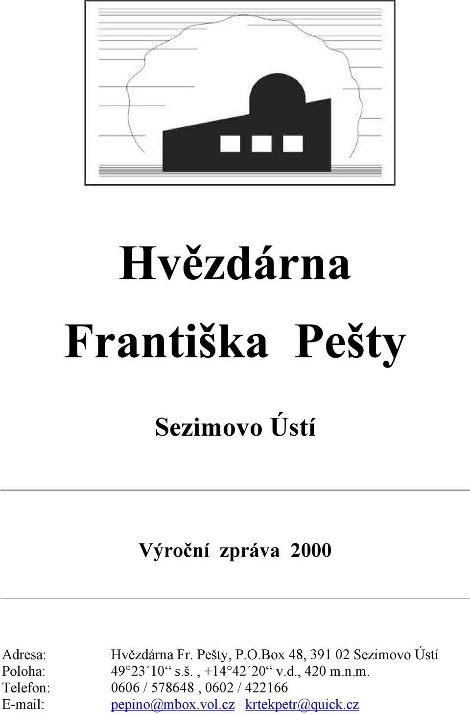 Box 48, 391 02 Sezimovo Ústí Poloha: 49 23 10 s.š.