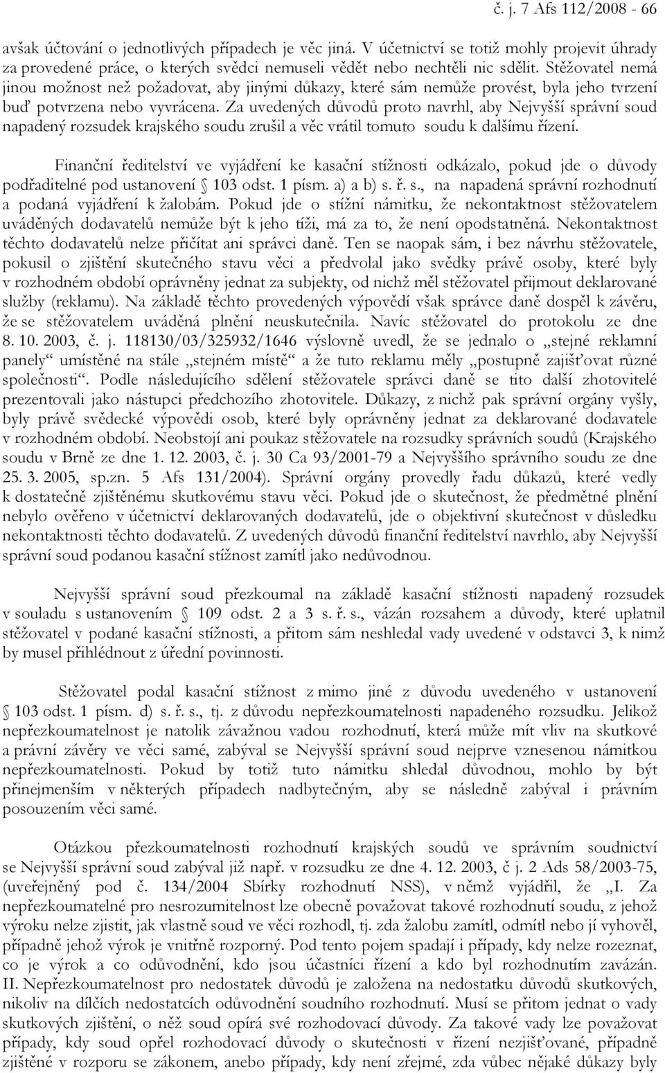 Za uvedených důvodů proto navrhl, aby Nejvyšší správní soud napadený rozsudek krajského soudu zrušil a věc vrátil tomuto soudu k dalšímu řízení.