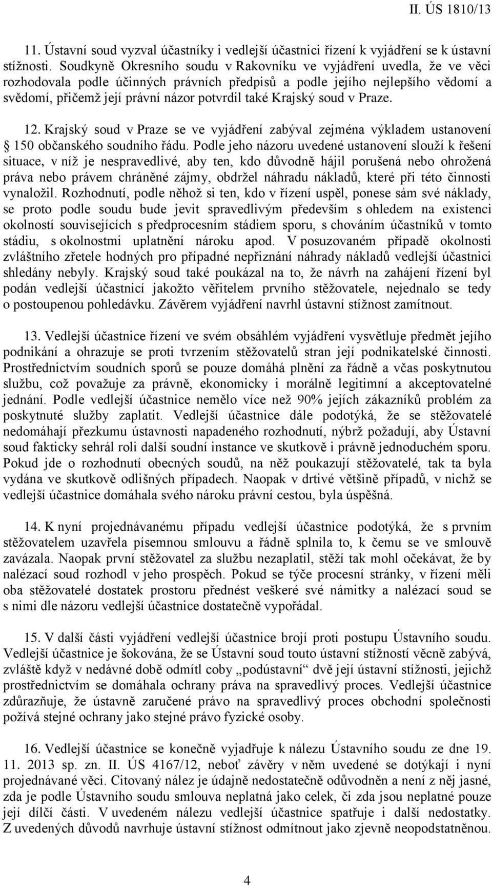 Krajský soud v Praze. 12. Krajský soud v Praze se ve vyjádření zabýval zejména výkladem ustanovení 150 občanského soudního řádu.