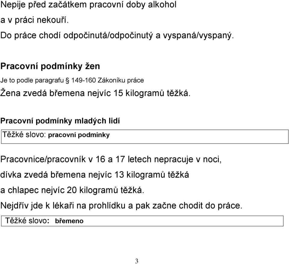 Pracovní podmínky mladých lidí Těţké slovo: pracovní podmínky Pracovnice/pracovník v 16 a 17 letech nepracuje v noci, dívka zvedá