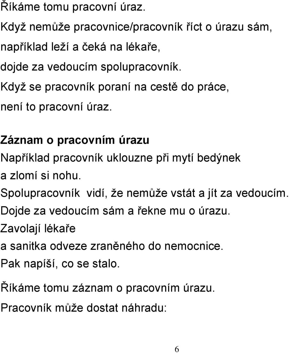 Kdyţ se pracovník poraní na cestě do práce, není to pracovní úraz.