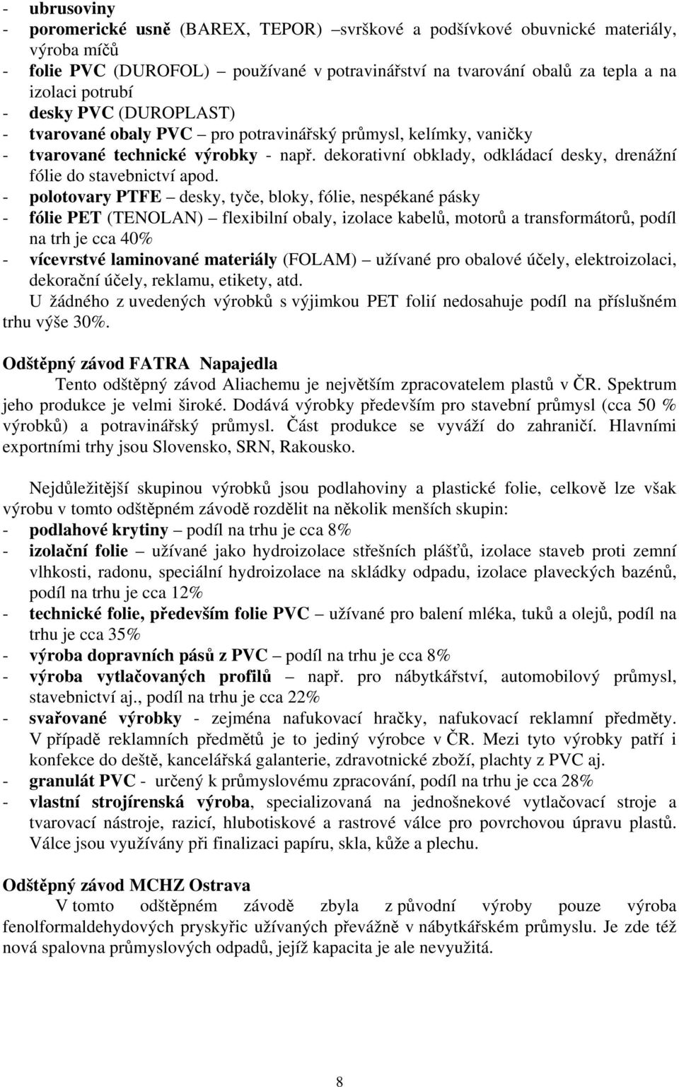 dekorativní obklady, odkládací desky, drenážní fólie do stavebnictví apod.