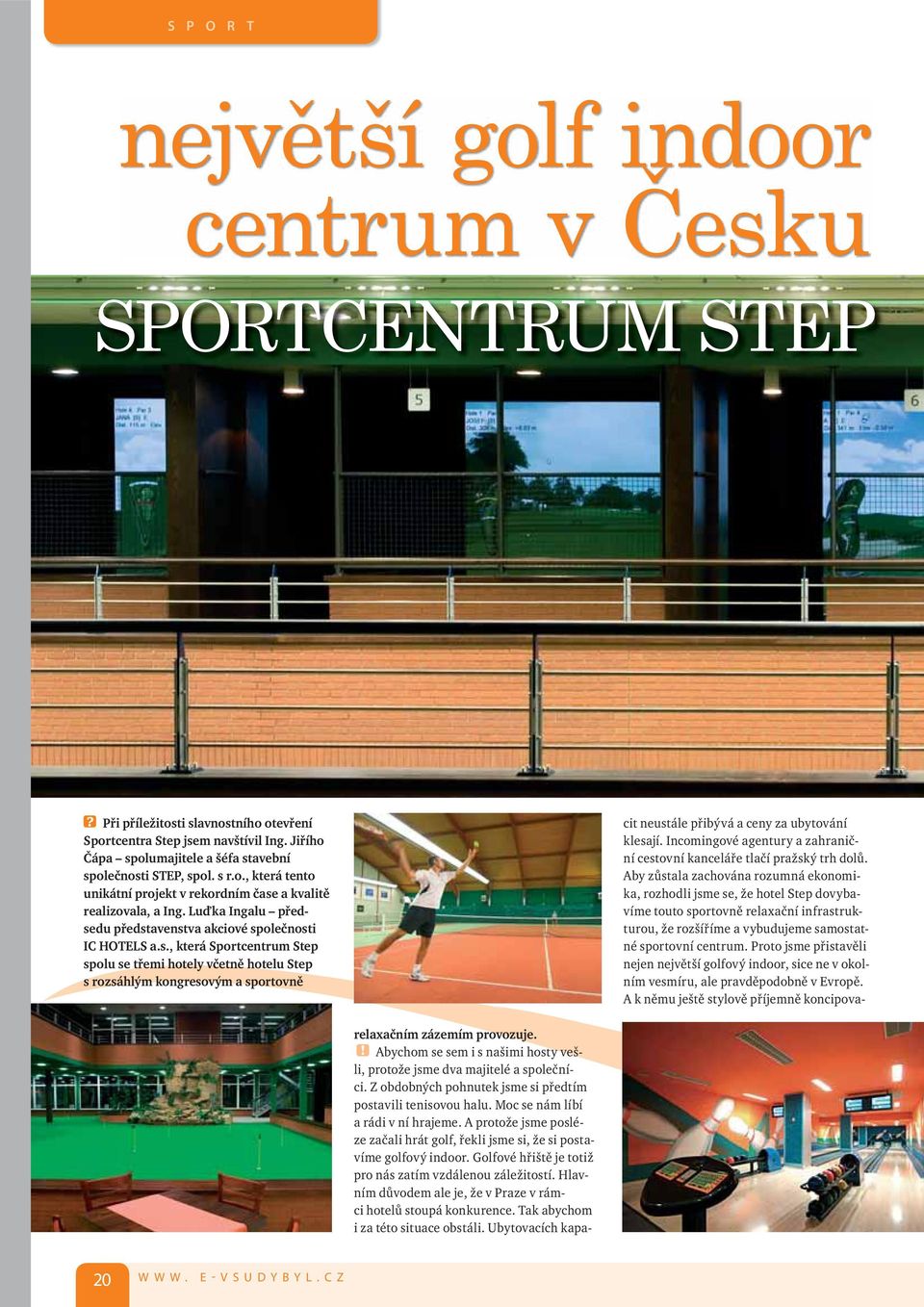 Luďka Ingalu předsedu představenstva akciové společnosti IC HOTELS a.s., která Sportcentrum Step spolu se třemi hotely včetně hotelu Step s rozsáhlým kongresovým a sportovně relaxačním zázemím provozuje.