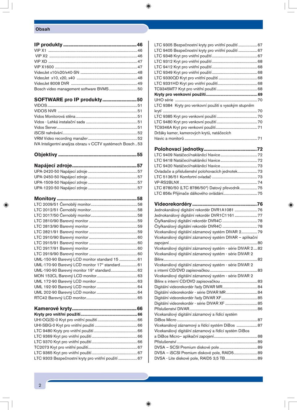 ..52 IVA Inteligentní analýza obrazu v CCTV systémech Bosch.. 53 Objektivy...55 Napájecí zdroje...57 UPA-2420-50 Napájecí zdroje...57 UPA-2450-50 Napájecí zdroje...57 UPA-1509-50 Napájecí zdroje.