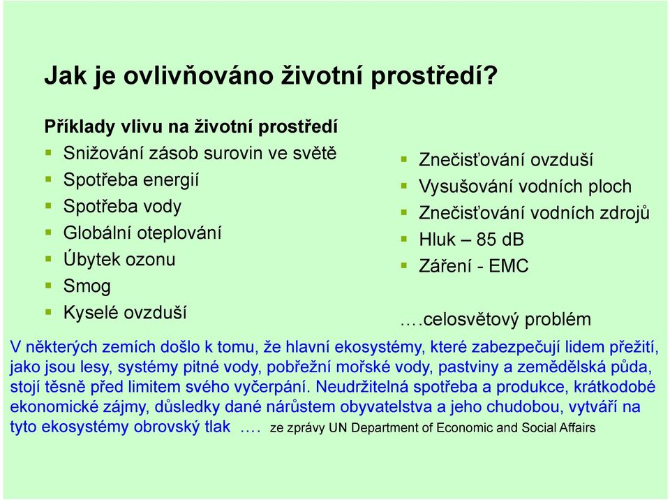 Vysušování vodních ploch Znečisťování vodních zdrojů Hluk 85 db Záření - EMC.